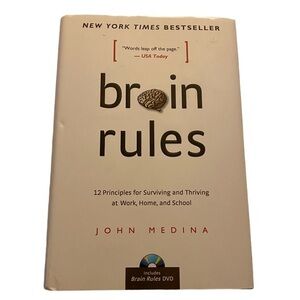 Brain Rules:12 Principles for Surviving & Thriving